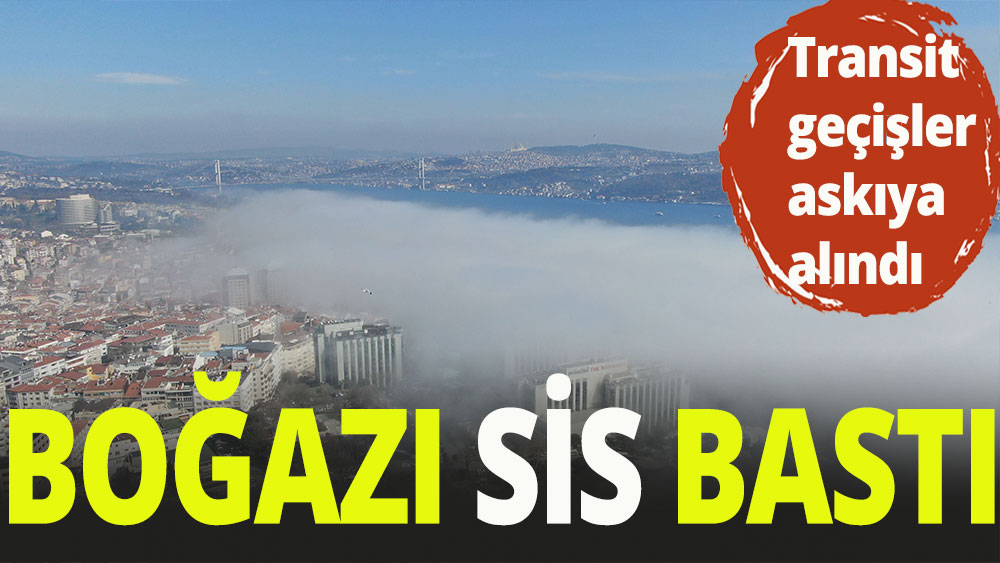 Boğazı sis bastı