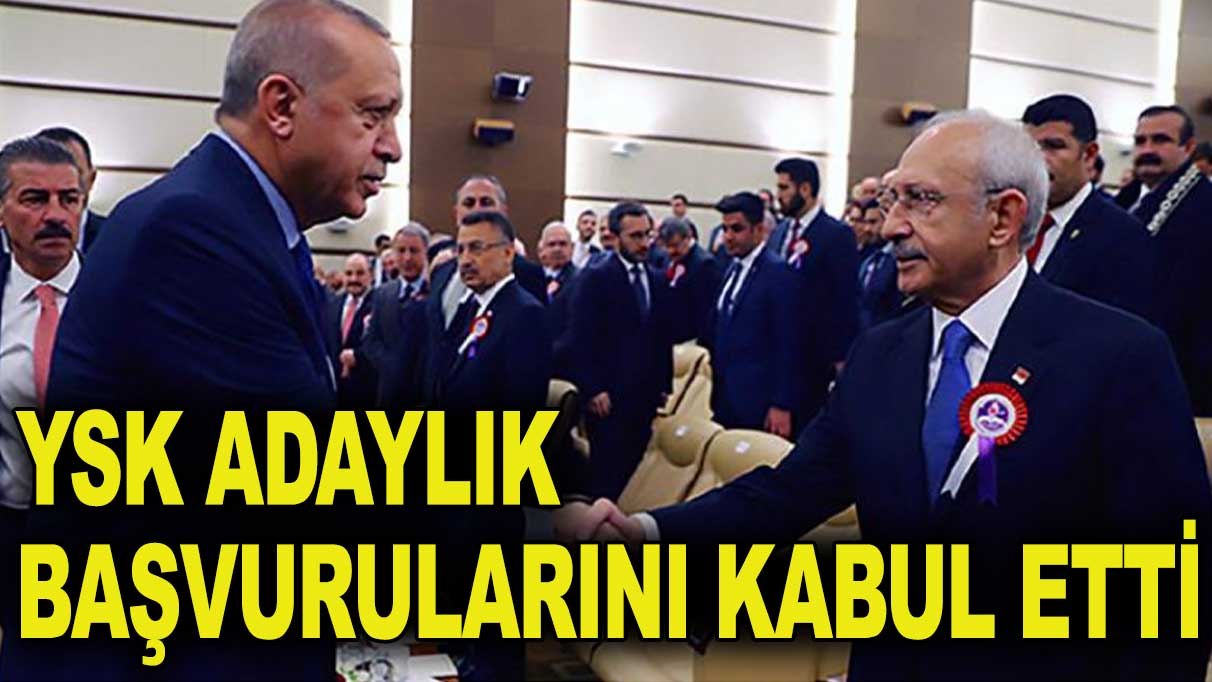 YSK, Erdoğan ve Kılıçdaroğlu’nun adaylığını kabul etti