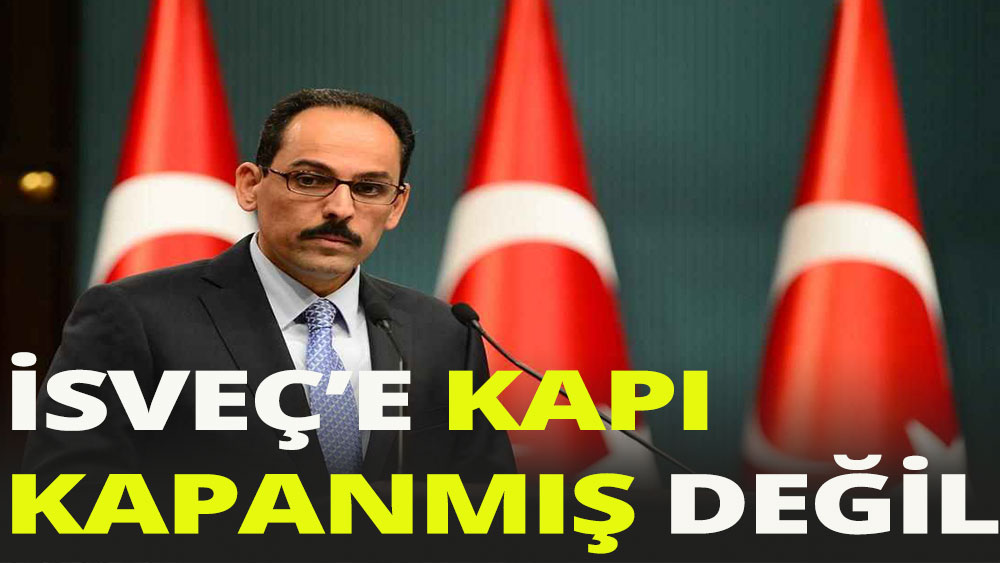 Kalın, İsveç'e kapı kapanmış değil