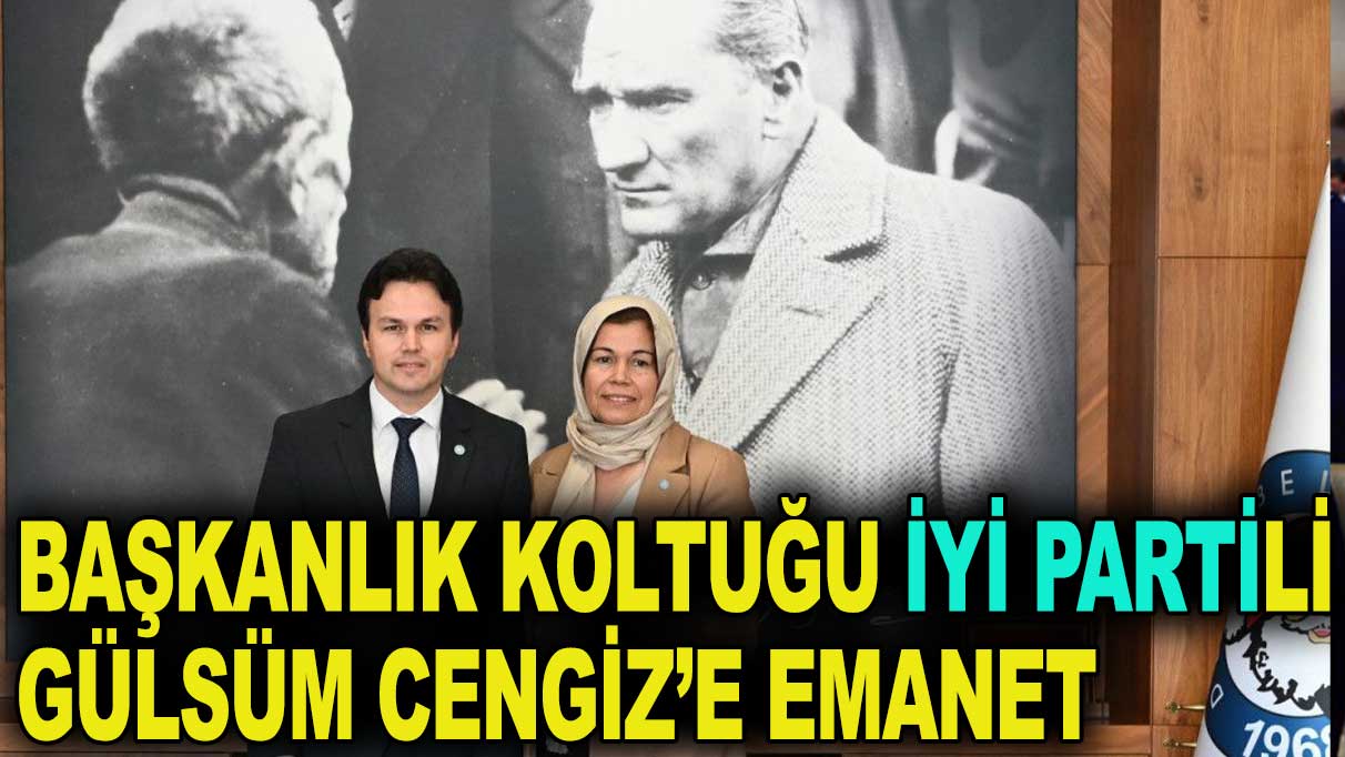 AKP ve İYİ Parti yarıştı: Koltuğa İYİ Partili Gülsüm Cengiz oturdu