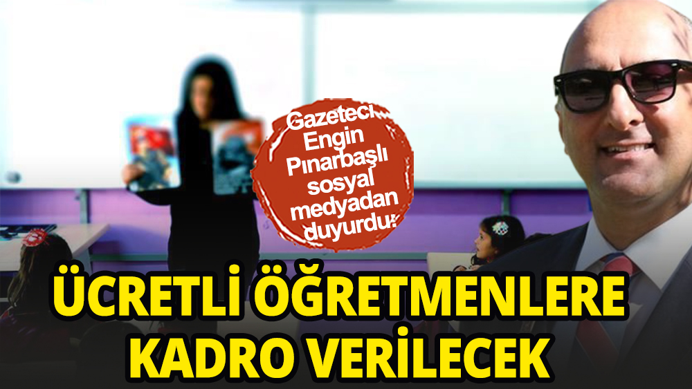 Gazeteci Pınarbaşlı duyurdu: Ücretli öğretmenlere kadro geliyor