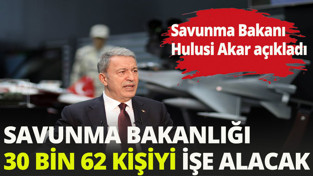 Savunma Bakanlığı 30 bin 62 kişiyi işe alacak