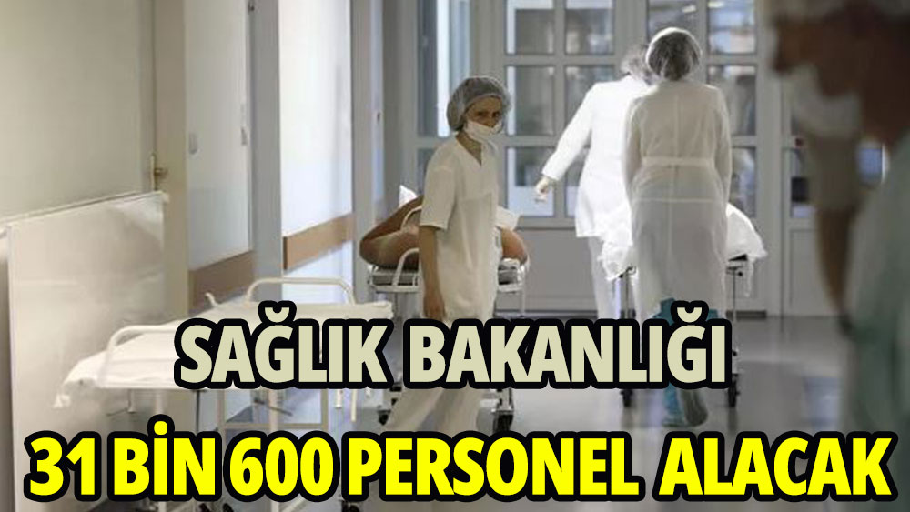 Sağlık Bakanlığı 31 bin 600 personel alacak