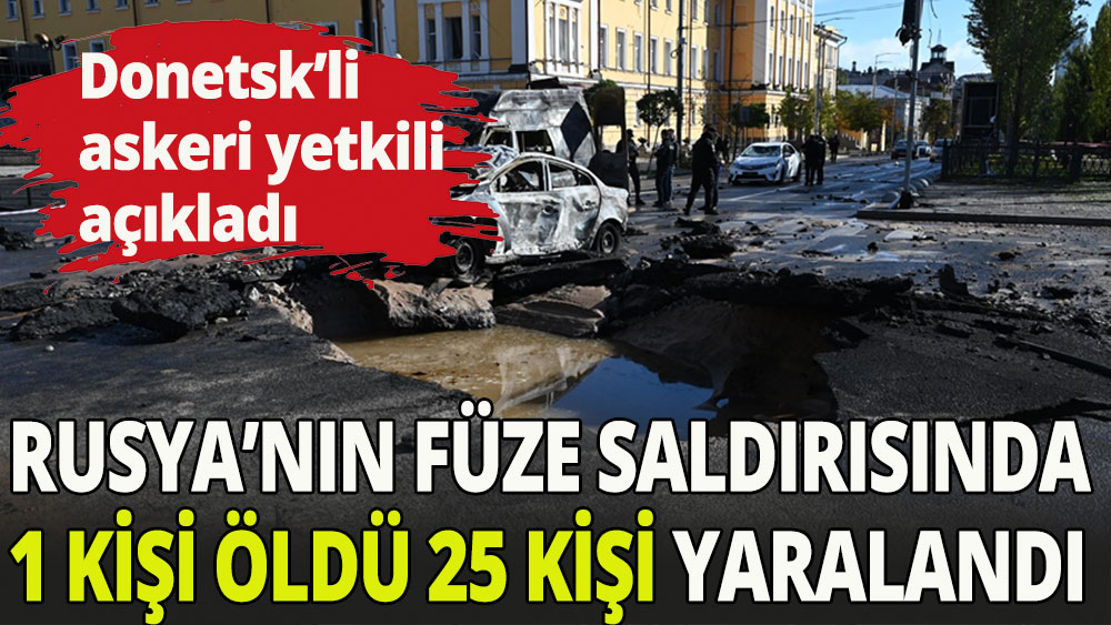 Rusya'nın füze saldırısında 1 kişi öldü 25 kişi yaralandı