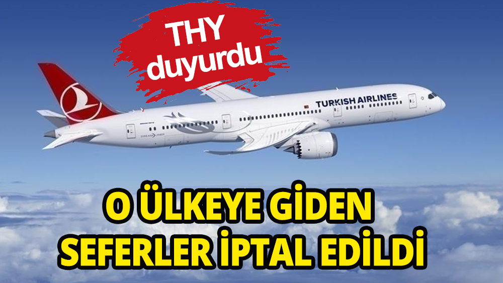 THY duyurdu: O ülkeye uçuşlar iptal