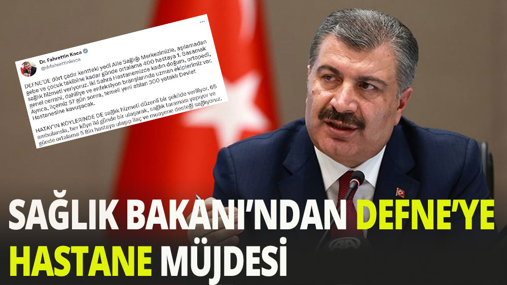 Sağlık Bakanından Defne'ye hastane müjdesi