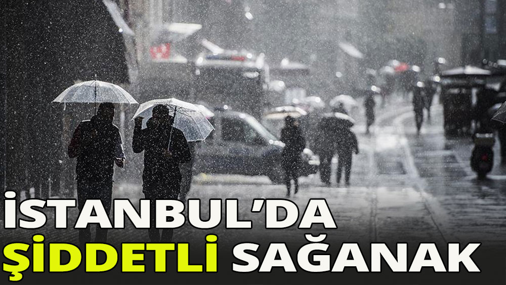 İstanbul'da şiddetli sağanak