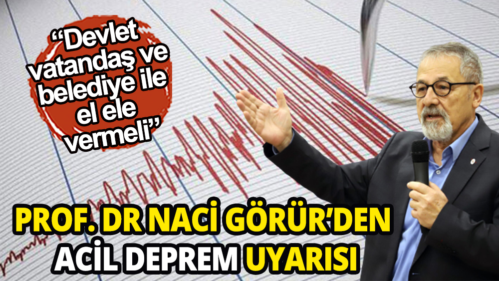 Prof. Dr. Naci Görür ''acil'' diyerek hükümete İstanbul için uyarıda bulundu