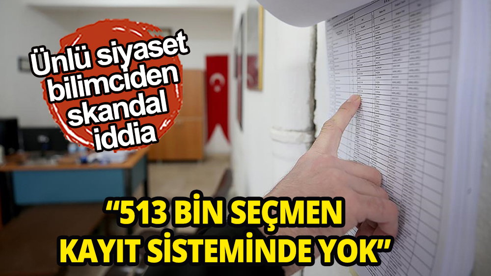 Ünlü siyaset bilimci 513 bin seçmenin adres kaydı olmadığını söyledi