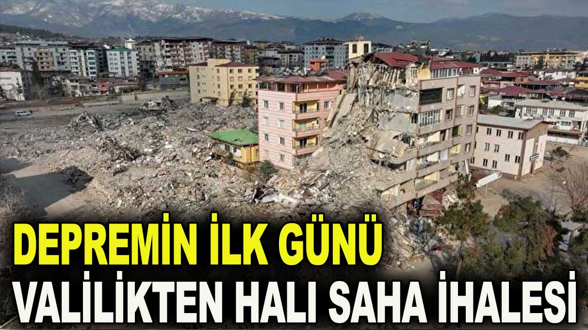 Depremin ilk günü Valilikten 4 halı saha ihalesi