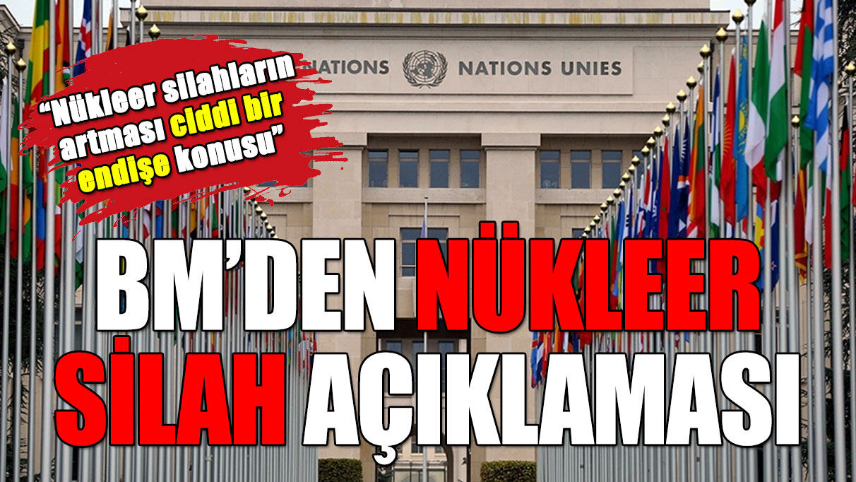 BM: Nükleer silahların artması ciddi bir endişe konusu