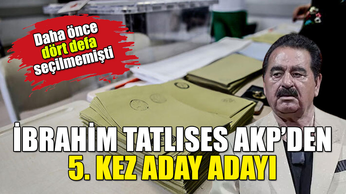 4 kez aday seçilmemişti: İbrahim Tatlıses AKP'den 5. kez aday adayı