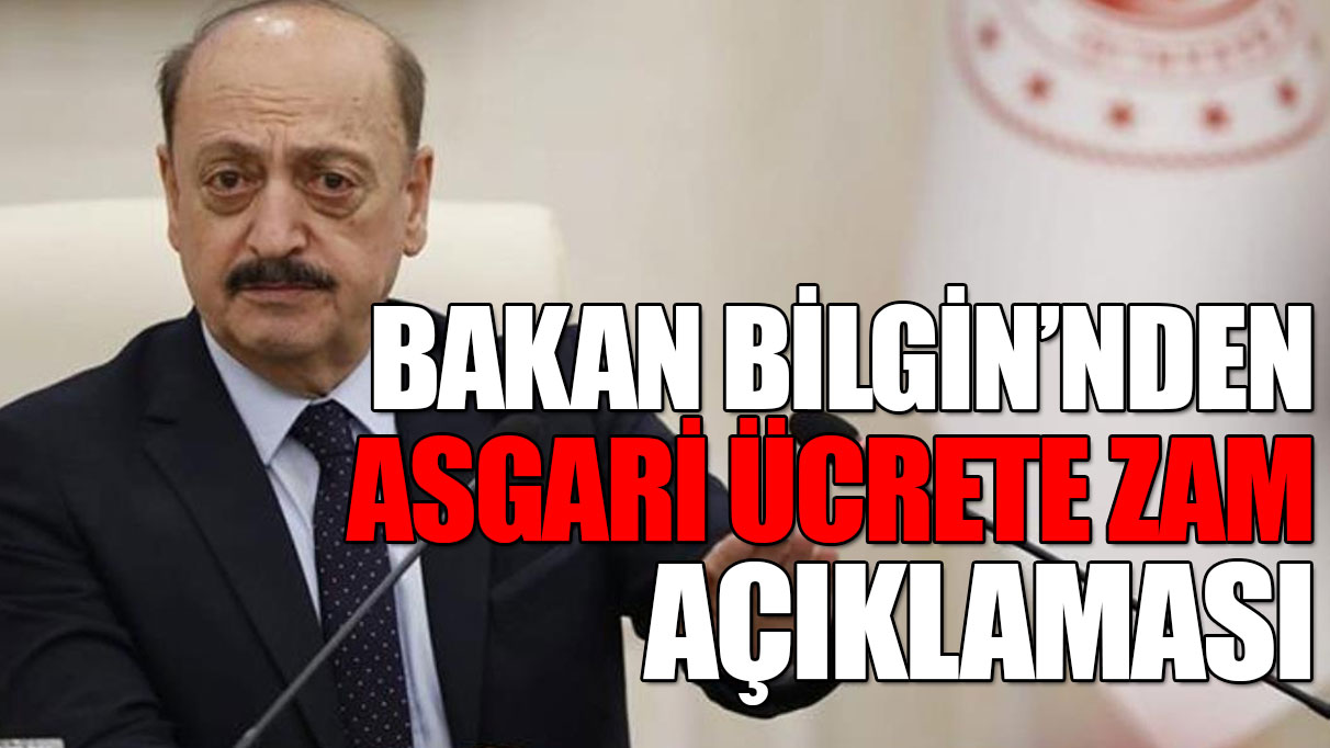 Çalışma Bakanı Vedat Bilgin'den 'asgari ücrete zam' açıklaması