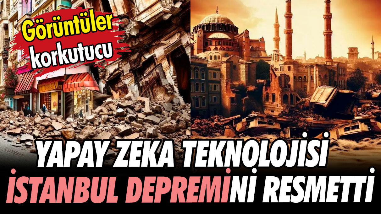 Yapay zeka teknolojisi İstanbul depremini resmetti: Görüntüler korkuttu
