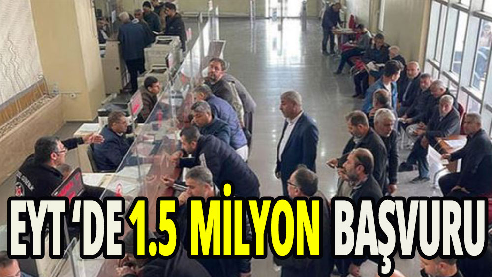 EYT başvuru sayısı 1,5 milyona yaklaştı