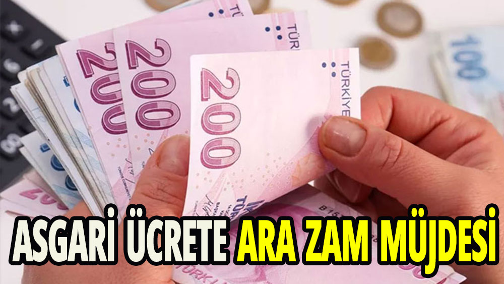 Asgari ücrete ara zam müjdesi