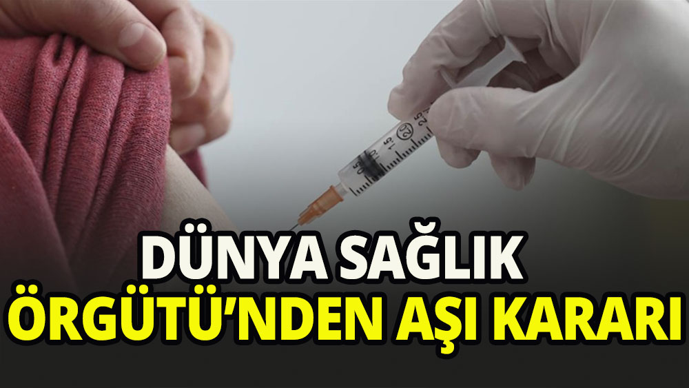 Dünya Sağlık Örgütü'nden aşı kararı