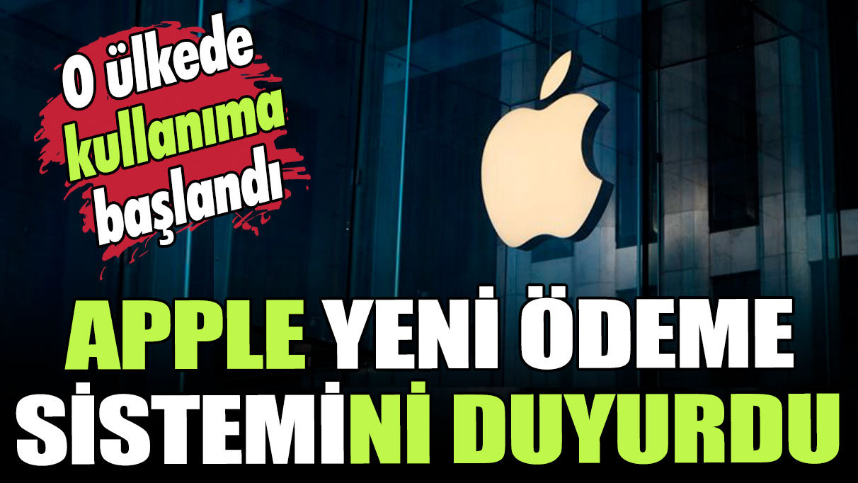 Apple yeni sistemi duyurdu: O ülkede kullanılmaya başlandı