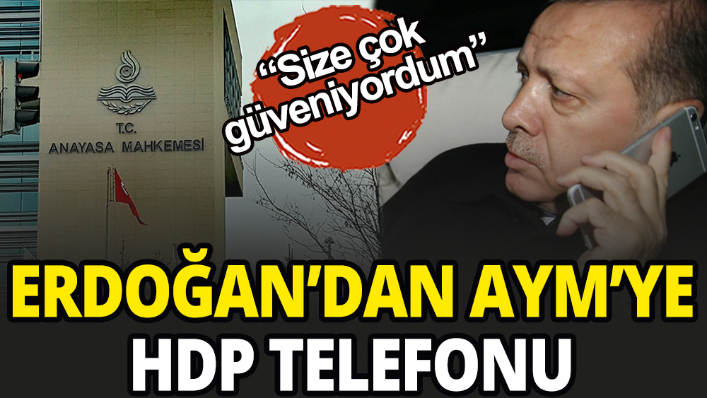 Erdoğan'dan AYM'ye HDP telefonu