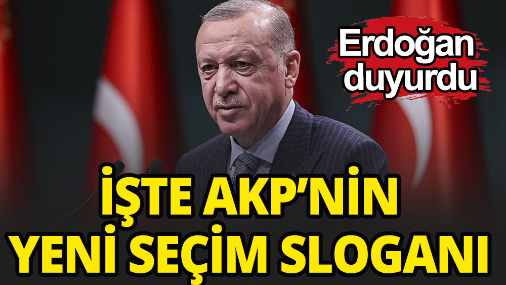 Erdoğan AKP'nin seçim sloganını açıkladı
