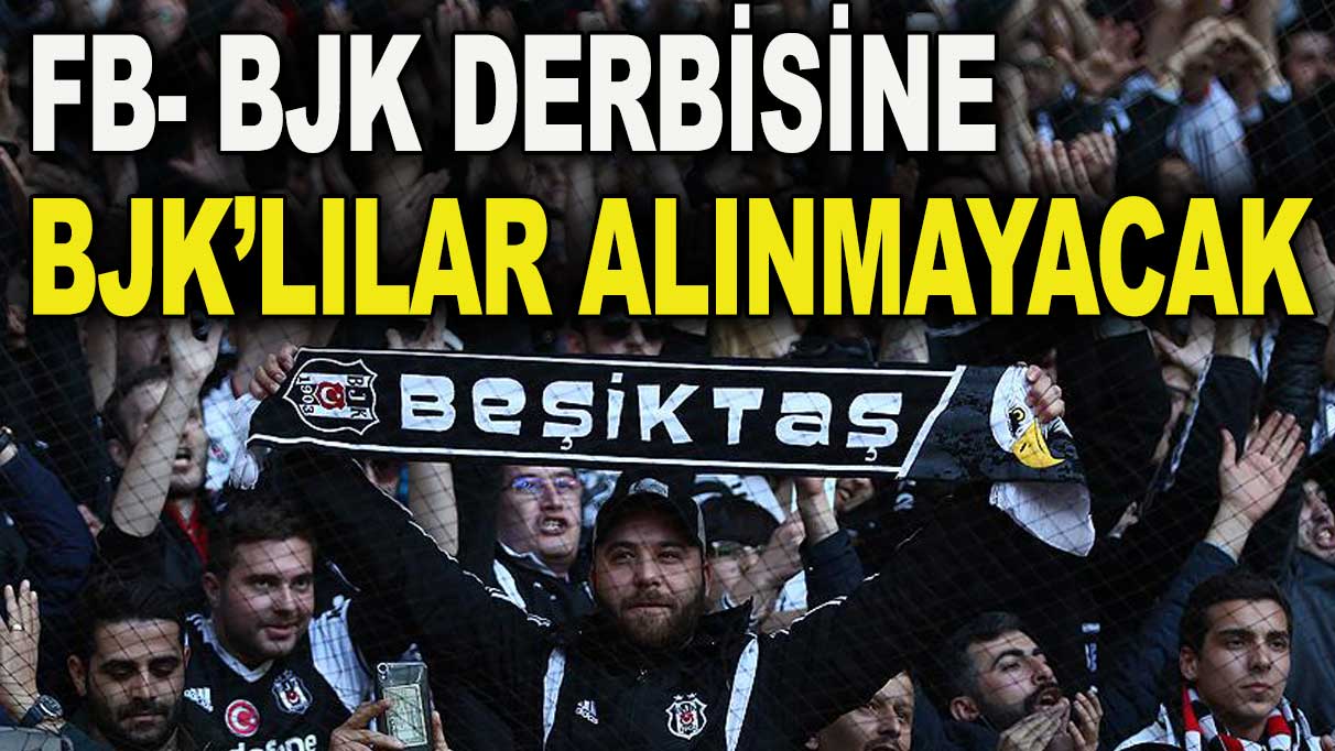 FB- BJK derbisinde Beşiktaş taraftarına yine tribün yasağı