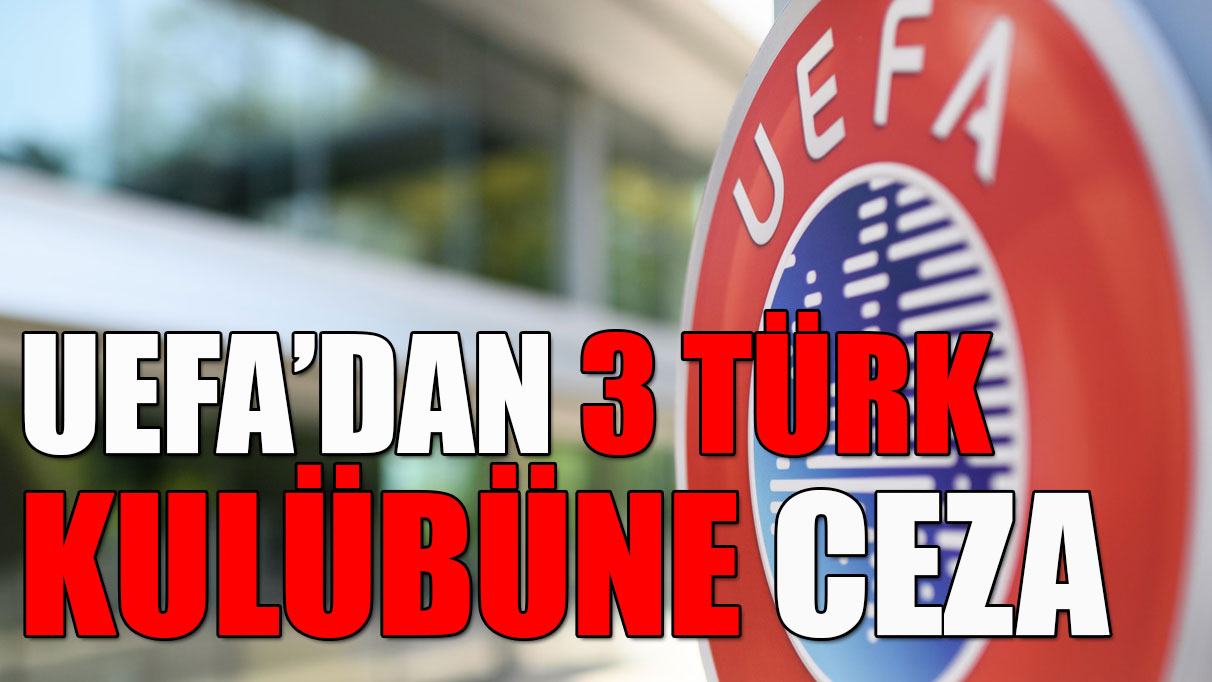 UEFA'dan 3 Türk kulübüne ceza