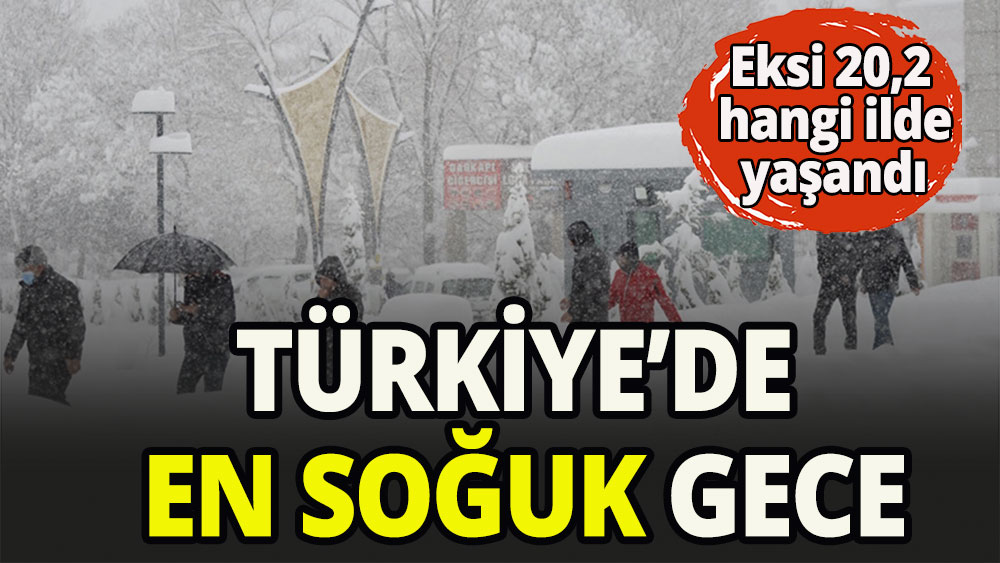 Türkiye'de en soğuk gece eksi 20,2