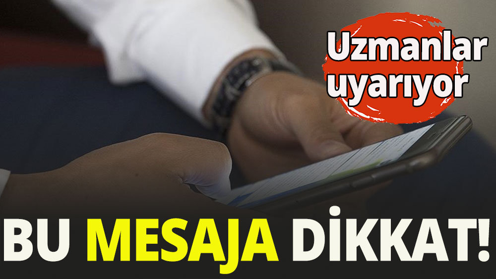 Bu mesajlara dikkat!