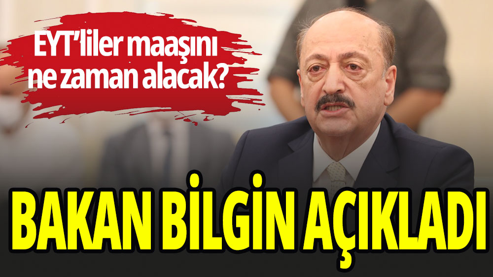 EYT'liler maaşını ne zaman alacak? Bakan Bilgin açıkladı