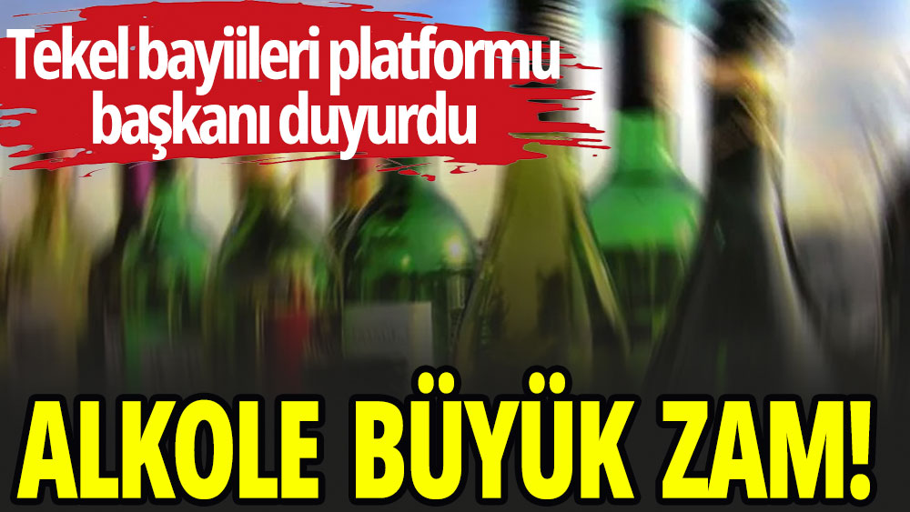 Alkole büyük zam!