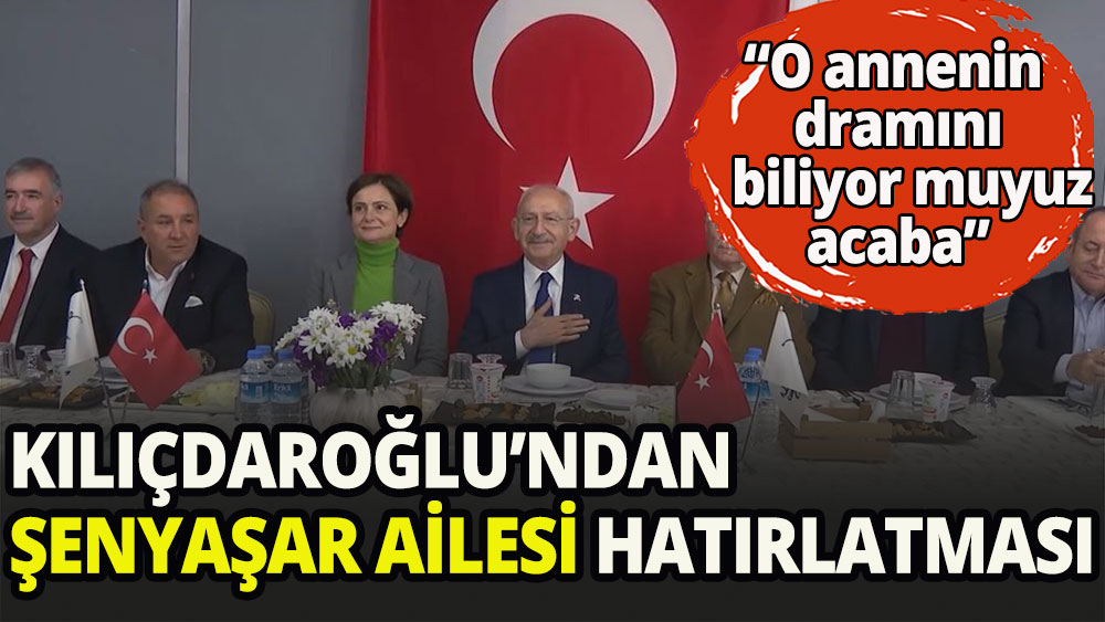 Kılıçdaroğlu'ndan Şenyaşar ailesi hatırlatması