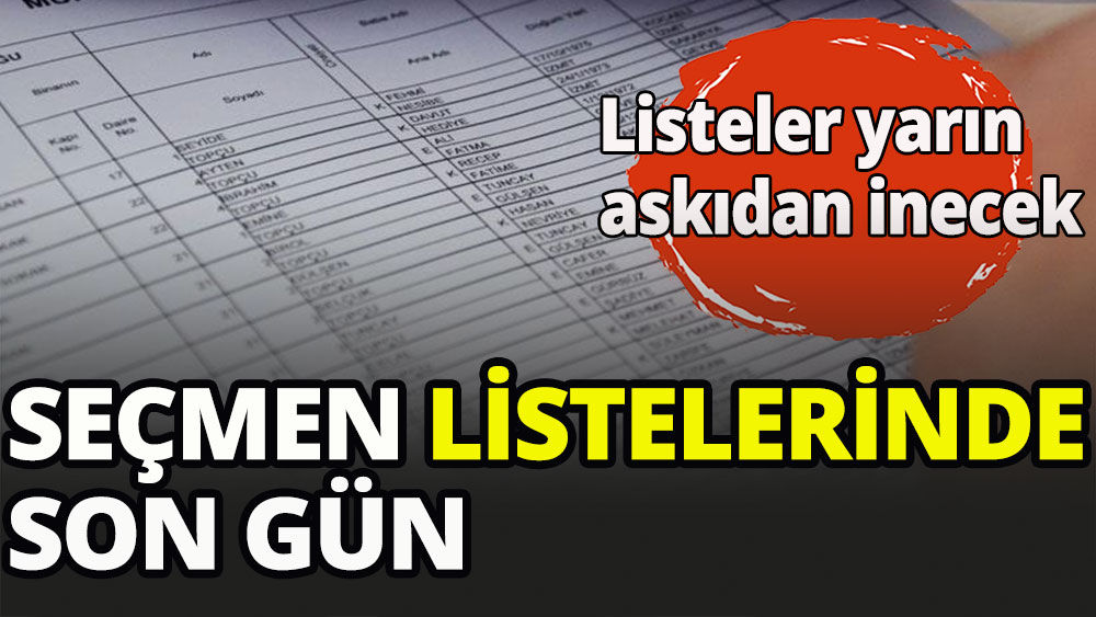 Seçmen listeleri yarın askıdan inecek