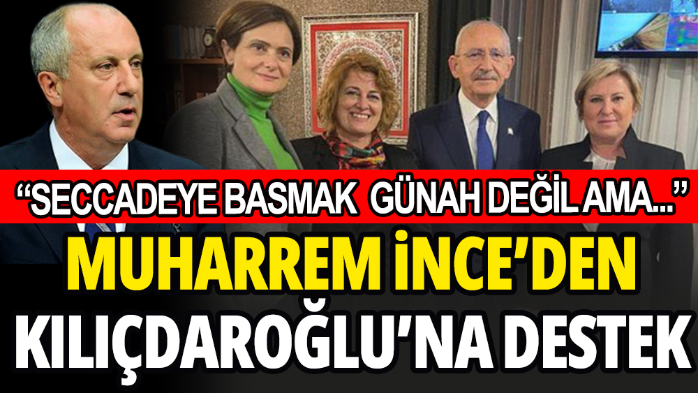 Muharrem İnce Kılıçdaroğlu'nu savundu