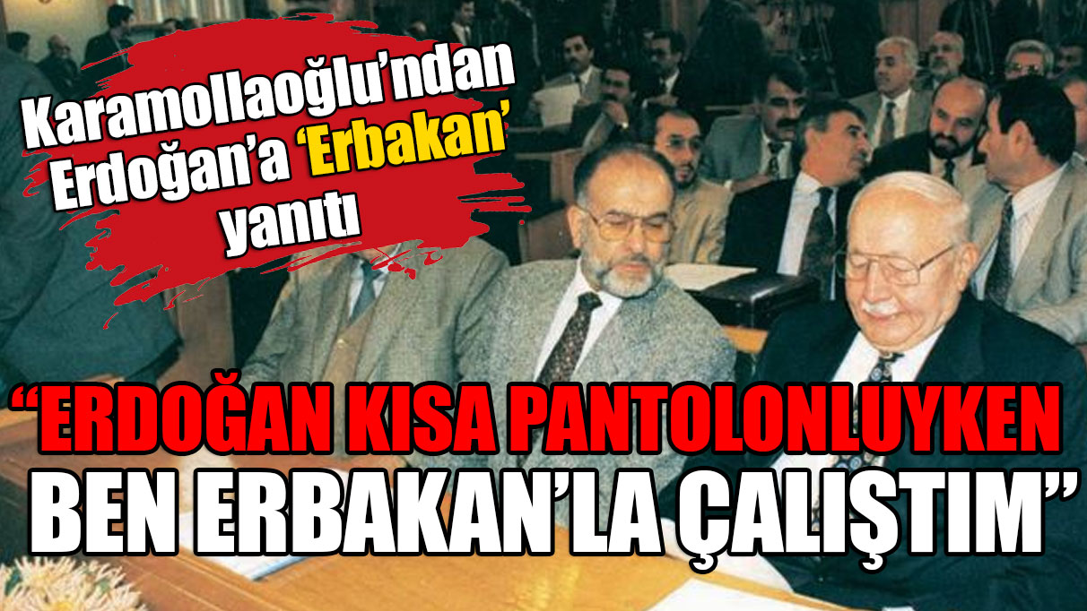 Karamollaoğlu'ndan Erdoğan'a 'Erbakan' yanıtı