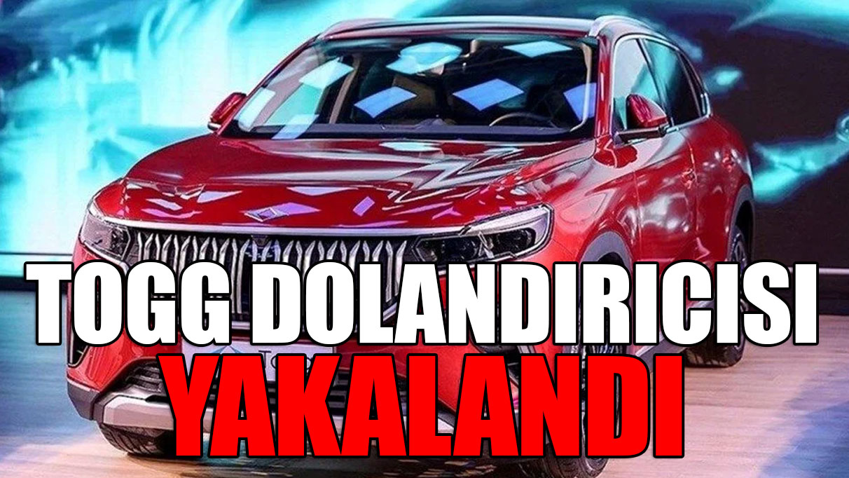 TOGG dolandırıcısı yakalandı