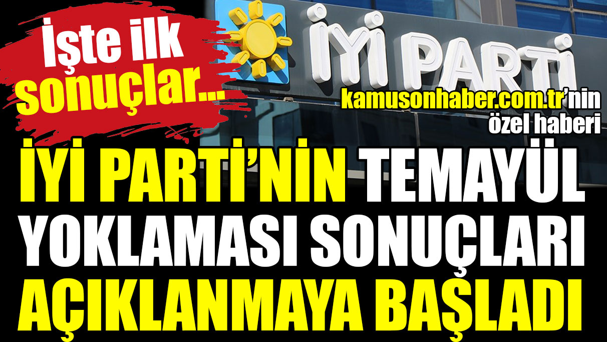 İYİ Parti'nin 15 ildeki temayül yoklaması sonuçları açıklanmaya başladı