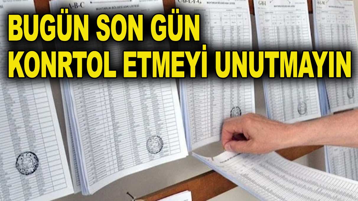 Kontrol etmeyi unutmayın! Bugün son gün