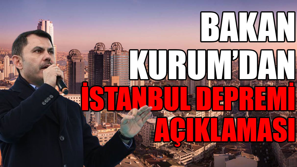 Bakan Kurum'dan 'İstanbul depremi' açıklaması