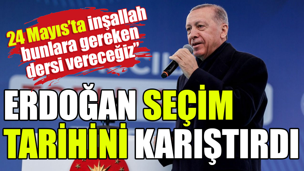 Erdoğan seçim tarihini karıştırdı