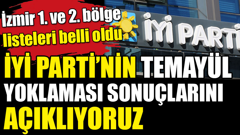 İYİ Parti'nin İzmir 1. ve 2. bölge temayül yoklaması sonuçları açıklandı