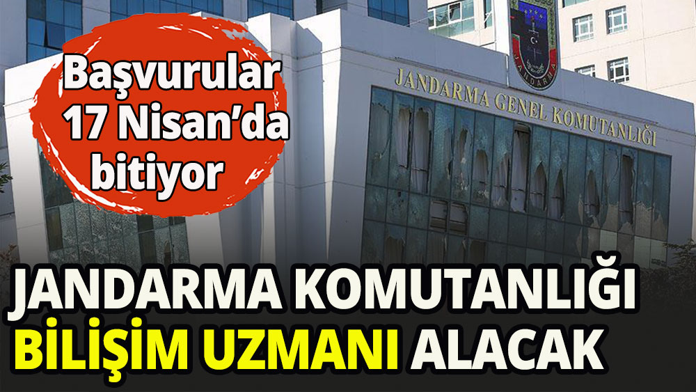 Jandarma Genel Komutanlığı Bilişim uzmanı alacak