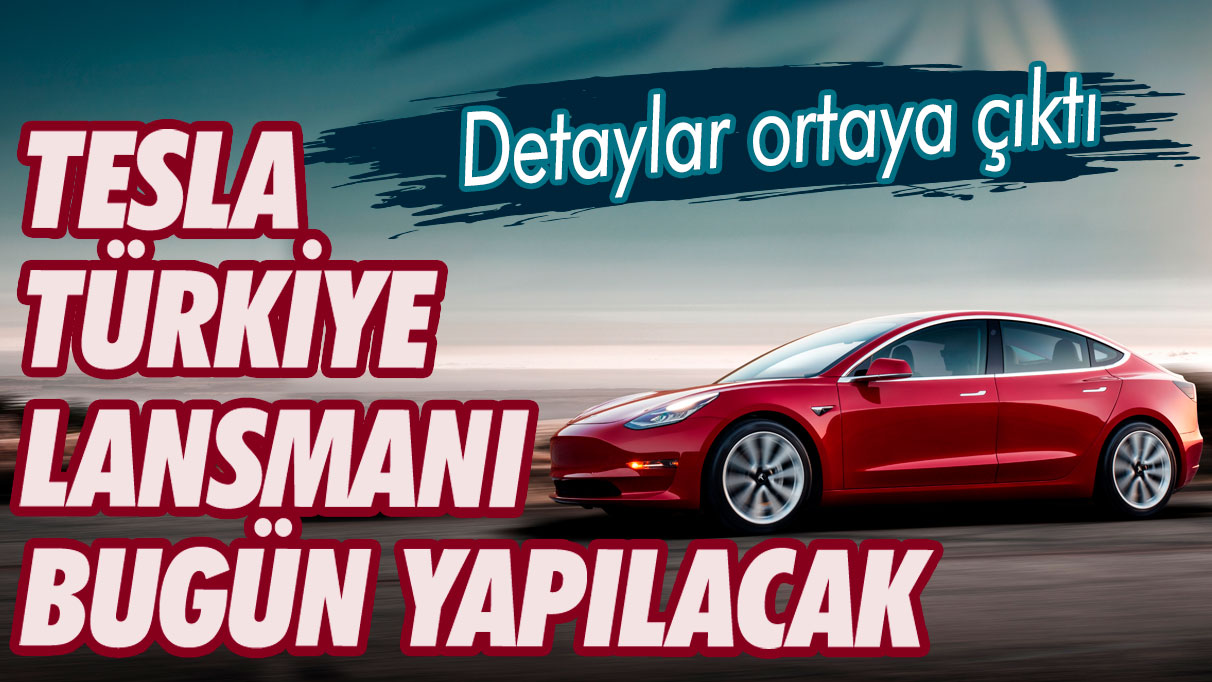 Tesla Türkiye lansmanı bugün yapılıyor: Detaylar ortaya çıktı