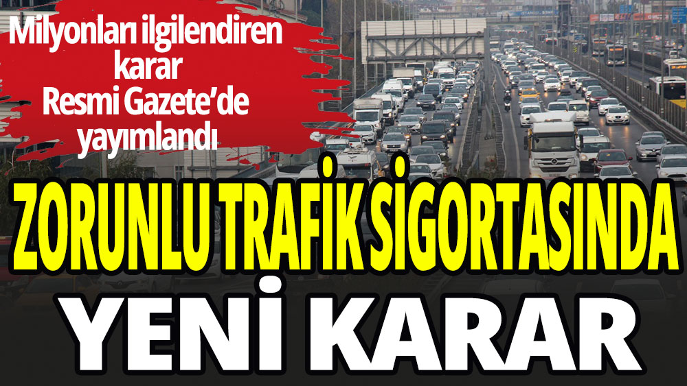 Zorunlu Trafik Sigortaları için yeni karar