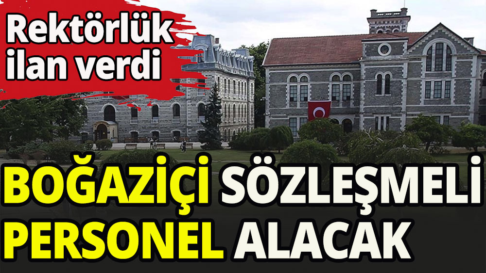 Boğaziçi Üniversitesi 74 sözleşmeli personel alacak