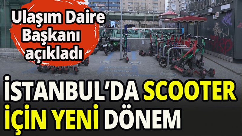 İstanbul'da scooter için  yeni dönem detayları