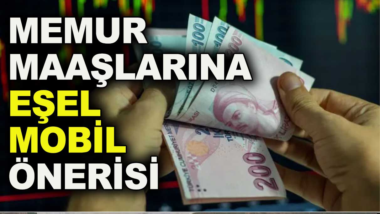 Memur maaş zammı için eşel mobil önerisi