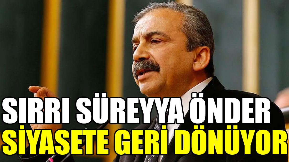 Sırrı Süreyya Önder siyasete geri dönüyor