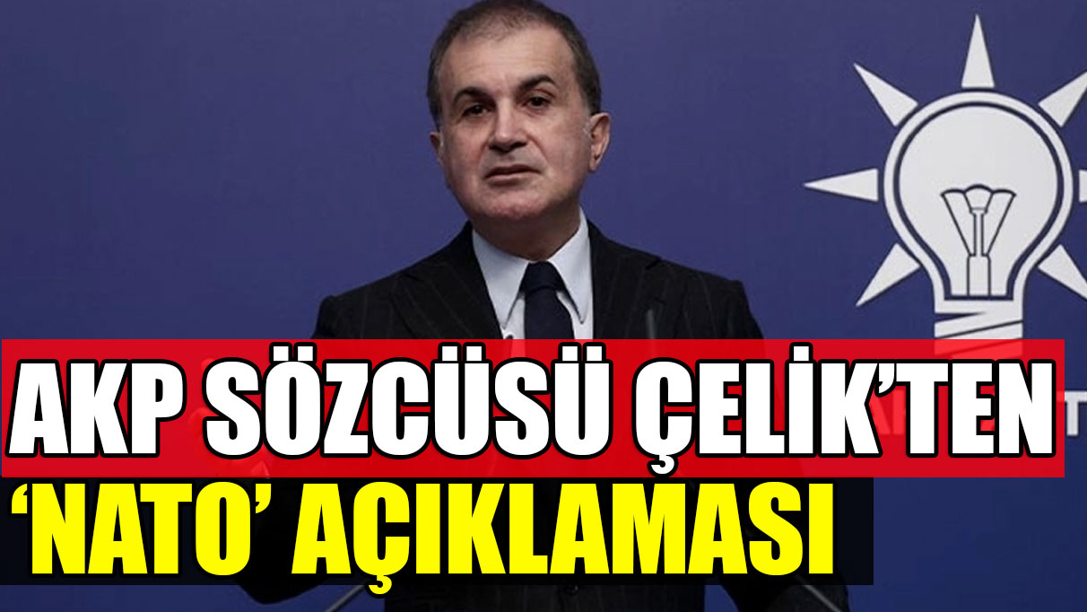 AKP Sözcüsü Çelik'ten NATO açıklaması