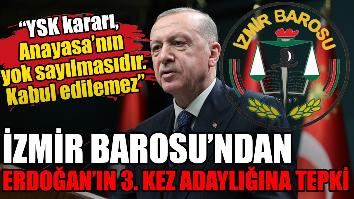 İzmir Barosu'ndan Erdoğan'ın 3. kez adaylığına ilişkin YSK'ya sert tepki