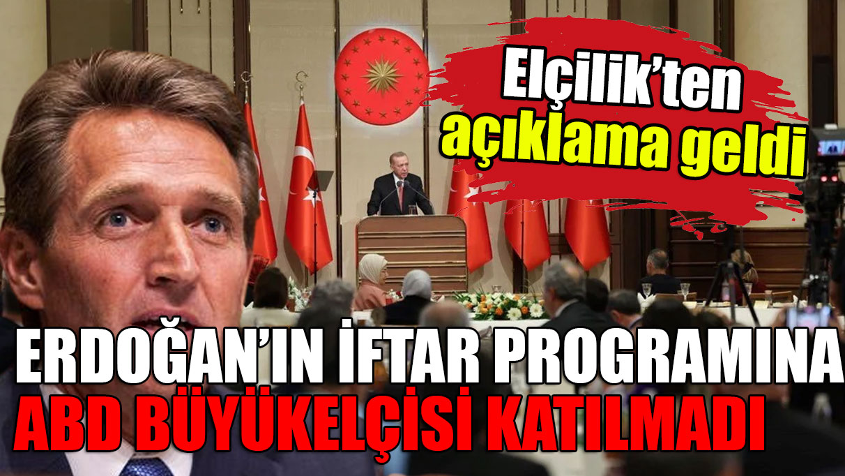 Erdoğan'ın iftar programına ABD Büyükelçisi katılması